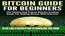 [Read] Ebook Bitcoin Guide For Beginners: The Simple And Proven Bitcoin Trading Guide For Making