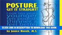 [New] Ebook Posture, Get It Straight!  Look Ten Years Younger, Ten Pounds Thinner and Feel Better