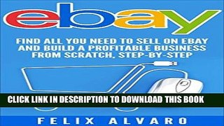 Read Now eBay: Find All You Need To Sell on eBay and Build a Profitable Business From Scratch,