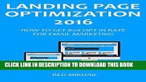 [Read] Ebook LANDING PAGE OPTIMIZATION - 2016: HOW TO GET 80% OPT IN RATE FOR EMAIL MARKETING New