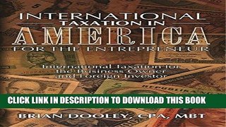 Read Now International Taxation in America for the Entrepreneur, 2016 Edition: International