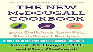 [Read] Ebook The New McDougall Cookbook: 300 Delicious Low-Fat, Plant-Based Recipes New Version