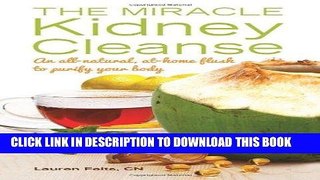 [Read] Ebook The Miracle Kidney Cleanse: The All-Natural, At-Home Flush to Purify Your Body New