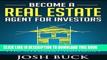 [New] Ebook Become a Real Estate Agent For Investors: The Investor Mindset Free Read