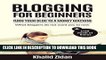 Read Now Blogging For Beginners: Turn Your Blog To A Money Machine: Blogging For Money, Blogging