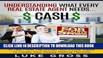 [New] Ebook Understanding What Every Real Estate Agent needs... Cash!: 15 TIPS FROM THE INSIDER