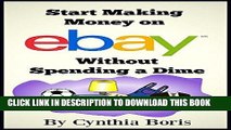 Read Now Start Making Money on eBay Without Spending a Dime: Your guide to sourcing free and
