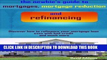 [New] Ebook The Newbies Guide to Mortgages, Mortgage Reduction and Refinancing: Discover how to