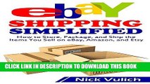 Read Now eBay Shipping Simplified: How to Store, Package, and Ship the Items You Sell on eBay,