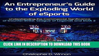 Read Now An Entrepreneur s Guide to the Exploding World of eSports: Understanding the Commercial