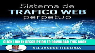 Read Now Sistema de TrÃ¡fico Web Perpetuo: Descubre como generar trÃ¡fico hacia tus sitios web de