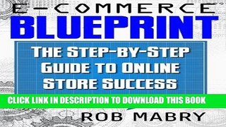Read Now E-Commerce Blueprint:  The Step-by-Step Guide to Online Store Success Download Online