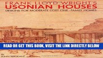 [DOWNLOAD] PDF Frank Lloyd Wright s Usonian Houses: Designs for Moderate Cost One-Family Homes