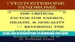 Read Now The Testosterone Syndrome: The Critical Factor for Energy, Health, and
