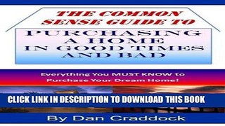 [New] PDF The Common Sense Guide to Purchasing a Home in Good Times and Bad Free Online