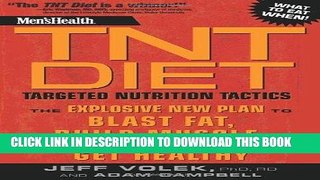 Read Now Men s Health TNT Diet: The Explosive New Plan to Blast Fat, Build Muscle, and Get Healthy