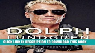 Read Now Dolph Lundgren: Train Like an Action Hero: Be Fit Forever Download Online