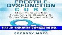 Read Now Erectile Dysfunction Cure: How To Cure ED Naturally   Quickly   Enjoy Your Intimate Life