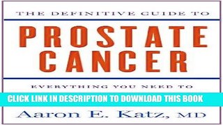 Read Now The Definitive Guide to Prostate Cancer: Everything You Need to Know about Conventional