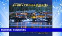 Enjoyed Read The World s Great Luxury Fishing Resorts: In-depth Profiles Featuring Twenty