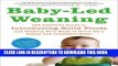 Ebook Baby-Led Weaning: The Essential Guide to Introducing Solid Foods-and Helping Your Baby to
