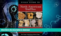 READ BOOK  Field Guide to North American Truffles: Hunting, Identifying, and Enjoying the World s