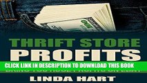 Read Now Thrift Store Profits: 8 Easy to Find Items Than Will Bring You Huge Profits On eBay PDF