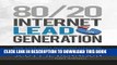 Read Now 80/20 Internet Lead Generation: How a Few Simple, Profitable Strategies Can Lead to