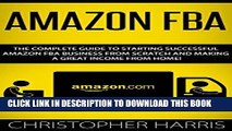 Read Now Amazon FBA: The Complete Guide To Starting Successful Amazon FBA Business From Scratch