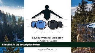 Must Have PDF  So, You Want to Mediate? a User s Guide  Best Seller Books Most Wanted