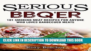 [Free Read] Serious BBQ er: 101 Smoking Meat Recipes For Anyone Who Loves Barbecued Meats (Rory s
