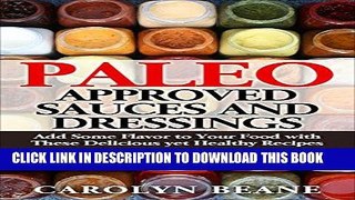 [Free Read] Paleo Approved Sauces and Dressings: Add Some Flavor to Your Food with These Delicious