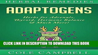 [Free Read] Herbal Remedies: Adaptogens: Herbs For - Adrenals, Thyroid, Hormone Balance   Much