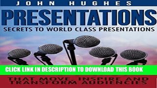 Best Seller Presentations: Secrets To World Class Presentations, That Move, Inspire, And Transform