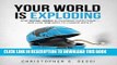 Read Now Your World is Exploding: How Social Media is Changing Everything-and how you need to