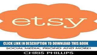 Read Now Etsy: The Ultimate Guide For Your Etsy Selling Success - Includes Tips And Tricks For