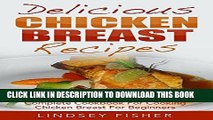 [Free Read] Delicious Chicken Breast Recipes: Complete Cookbook For Cooking Chicken Breast For