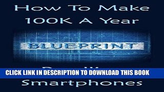 Read Now How To Make 100k A Year: Reselling Smartphones For Profit, Used Phone Guide Bible   All