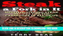 [Free Read] Steak a Fork in It: Mouthwatering Steak Recipes for the Carnivore in All of Us Free