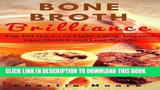 [Free Read] Bone Broth Brilliance: Top 101 Q A s to Fight Aging, Improve Your Health and Lose