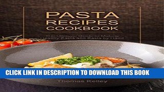 [Free Read] Pasta Recipes Cookbook: The Ultimate Guide to Making Healthy Pasta and Pasta by Hand