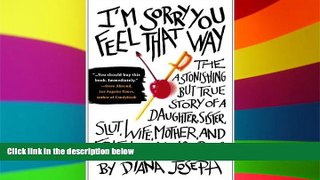 Must Have  I m Sorry You Feel That Way: The Astonishing but True Story of a Daughter, Sister,
