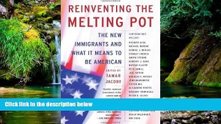Must Have  Reinventing the Melting Pot: The New Immigrants and What It Means To Be American  READ