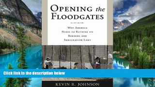 READ FULL  Opening the Floodgates: Why America Needs to Rethink its Borders and Immigration Laws