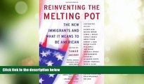 Big Deals  Reinventing the Melting Pot: The New Immigrants and What It Means To Be American  Best