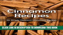 [Free Read] Cinnamon Recipes: 50 Simply Delicious Cinnamon Recipes (Recipe Top 50 s Book 48) Free