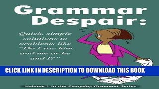 Ebook Grammar Despair -- Quick, Simple Solutions to Problems Like 