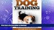 GET PDF  Dog Training : The Complete Guide To Train Your Dog To Be Obedient And Well Behaved: (Dog