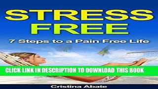 Ebook STRESS FREE: 7 Steps to a Pain Free Life (stress management, stress management techniques,