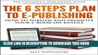 Ebook The 6 Steps Plan to e-Publishing: How To Publish in Kindle Format and Market Your Kindle